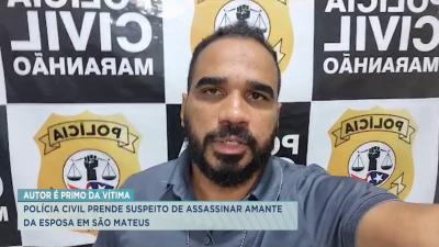 São Mateus: Polícia Civil prende suspeito de assassinar amante da esposa