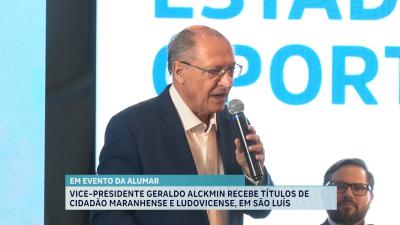 Vice-presidente Geraldo Alckmin recebe títulos de Cidadão Maranhense e Ludovicense