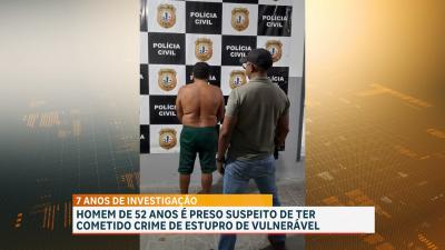 Homem de 52 anos é preso suspeito de ter cometido crime de estupro de vulnerável 