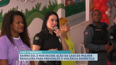 Casa da Mulher Brasileira leva projeto sobre violência doméstica ao Bairro Sol e Mar
