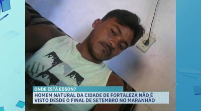 Caso Edson: cearense continua desaparecido no Maranhão