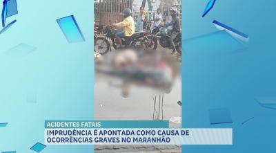 Imprudência é apontada como causa de ocorrências graves no Maranhão