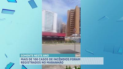 Mais de 100 ocorrências de incêndio foram registradas no Maranhão