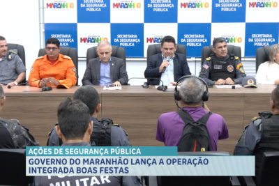 Governo do Maranhão lança “Operação Integrada Boas Festas”