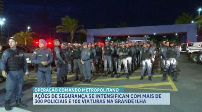 Polícia reforça operações ostensivas e preventivas na Grande Ilha