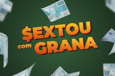 Sextou com Grana (25/04/25)