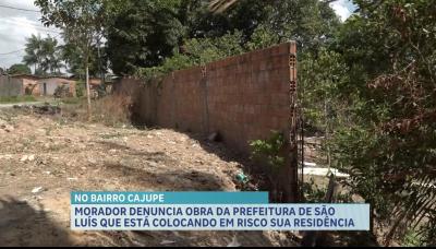 Obra da Prefeitura de São Luís causa risco à residência de um morador do bairro Cajupe, em São Luís 