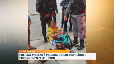 Policial Militar à paisana impede homicídio e realiza a prisão de homem em Timon