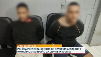 Polícia prende suspeitos de diversos assaltos e homicídios na região da Cidade Operária