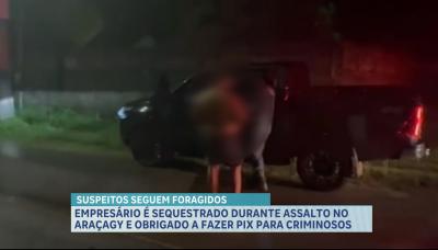Empresário é sequestrado durante assalto no Araçagy e criminosos fogem após transferências via Pix