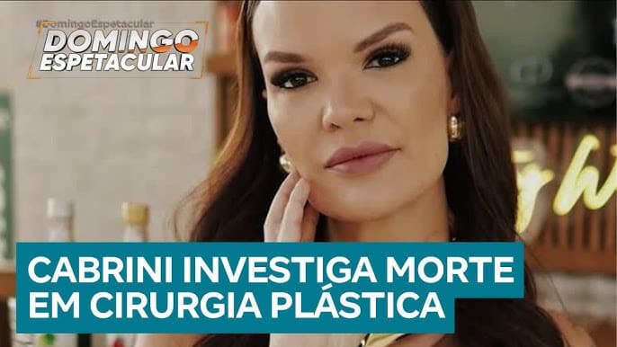 Cabrini investiga morte de empresária após passar por três cirurgias plásticas