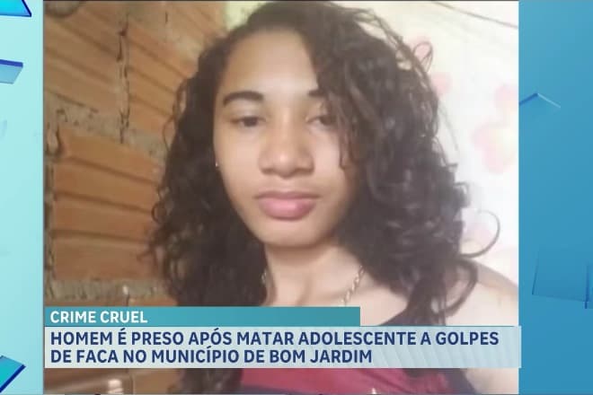 Preso suspeito de assassinar adolescente a facadas em Bom Jardim